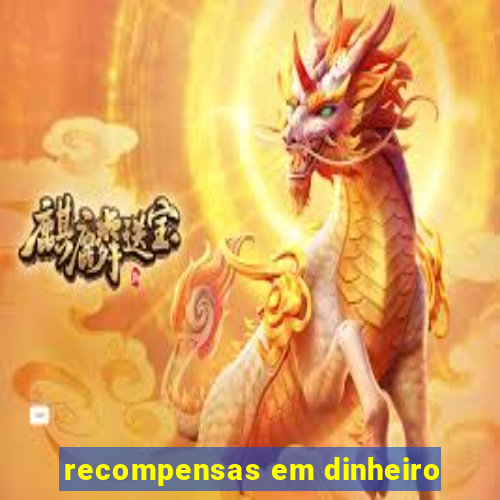 recompensas em dinheiro